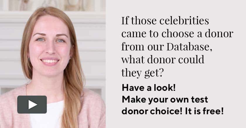 If those celebrities came to choose a donor from our Database, what donor could they get? Have a look! Make your own test donor choice! It is free!