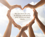 We are here for you to discuss individually your situations and needs